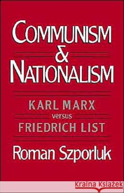 Communism and Nationalism: Karl Marx Versus Friedrich List Szporluk, Roman 9780195051032 Oxford University Press