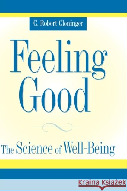 Feeling Good: The Science of Well-Being Cloninger, C. Robert 9780195051377 Oxford University Press