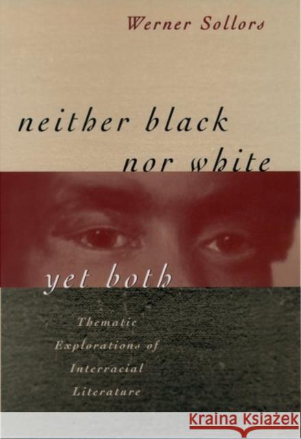 Neither Black Nor White Yet Both: Thematic Explorations of Interracial Literature Sollors, Werner 9780195052824 Oxford University Press