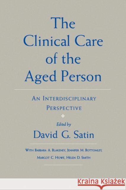 The Clinical Care of the Aged Person: An Interdisciplinary Perspective Satin, David G. 9780195052909 Oxford University Press, USA