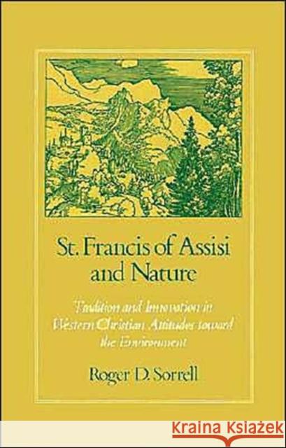 St. Francis of Assisi and Nature: Tradition and Innovation in Western Christian Attitudes Toward the Environment Sorrell, Roger D. 9780195053227 Oxford University Press
