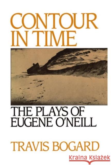 Contour in Time: The Plays of Eugene O'Neill Bogard, Travis 9780195053418 Oxford University Press