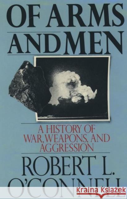 Of Arms and Men: A History of War, Weapons, and Aggression O'Connell, Robert L. 9780195053609 Oxford University Press