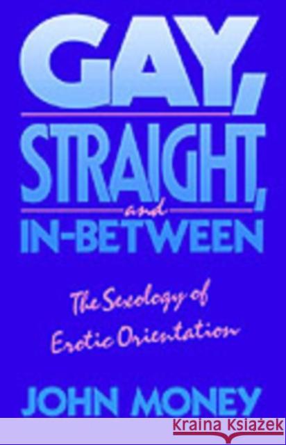 Gay, Straight, and In-Between Money, John 9780195054071 Oxford University Press