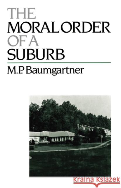The Moral Order of a Suburb M. P. Baumgartner 9780195054132 Oxford University Press