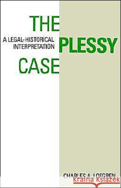 The Plessy Case: A Legal-Historical Interpretation Lofgren, Charles A. 9780195056846 Oxford University Press