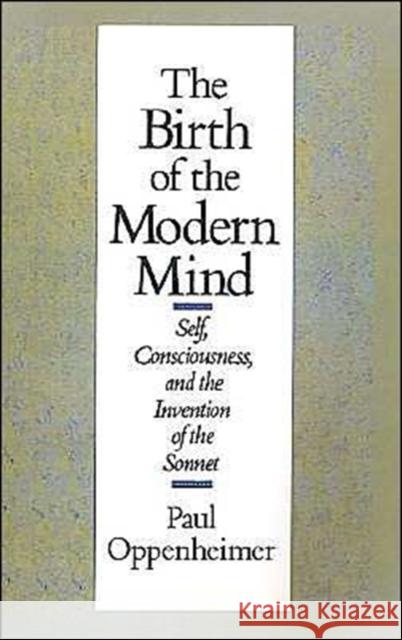 The Birth of the Modern Mind: Self, Consciousness, and the Invention of the Sonnet Oppenheimer, Paul 9780195056921 Oxford University Press