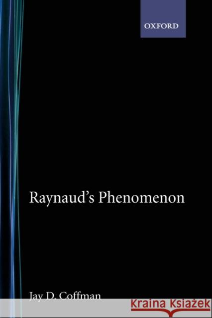 Raynaud's Phenomenon Jay D. Coffman 9780195057560 Oxford University Press