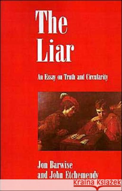 The Liar: An Essay on Truth and Circularity Barwise, Jon 9780195059441 Oxford University Press