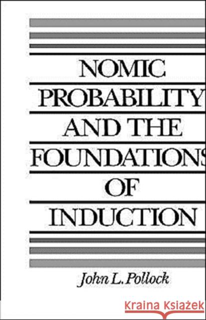 Nomic Probability and the Foundations of Induction John L. Pollock 9780195060133 Oxford University Press, USA
