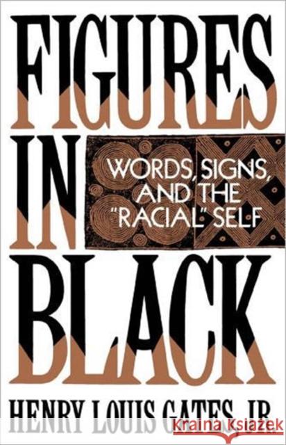 Figures in Black: Words, Signs, and the Racial Self Gates, Henry Louis 9780195060744 Oxford University Press