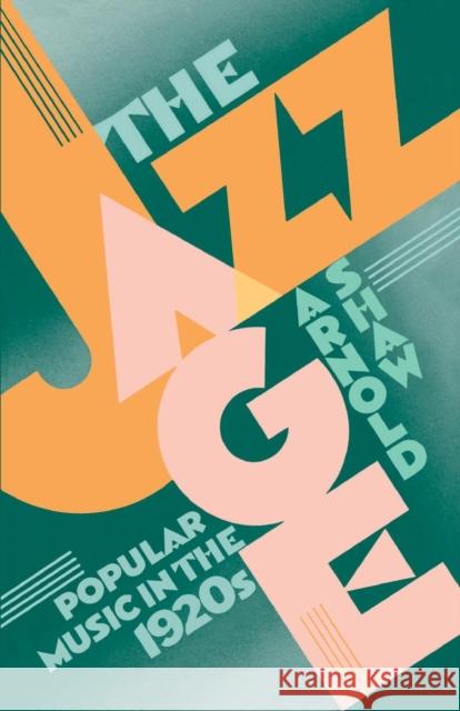 The Jazz Age: Popular Music in the 1920's Shaw, Arnold 9780195060829 Oxford University Press