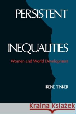 Persistent Inequalities: Women and World Development Tinker, Irene 9780195061581 Oxford University Press