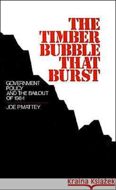The Timber Bubble That Burst: Government Policy and the Bailout of 1984 Mattey, Joe P. 9780195062755 Oxford University Press
