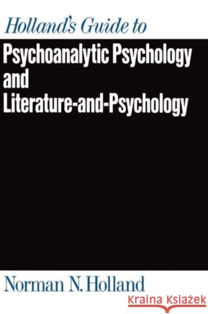 Holland's Guide to Psychoanalytic Psychology and Literature-And-Psychology Holland, Norman N. 9780195062809 Oxford University Press