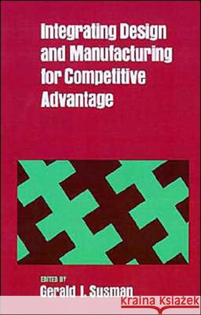 Integrating Design and Manufacturing for Competitive Advantage Gerald I. Susman 9780195063332 Oxford University Press