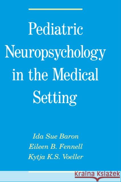 Pediatric Neuropsychology in the Medical Setting Ida S. Baron Eileen B. Fennell Kytja K. Voeller 9780195063455 Oxford University Press, USA