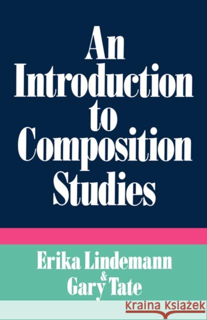 An Introduction to Composition Studies Erika C. Lindemann Gary Tate 9780195063639 Oxford University Press