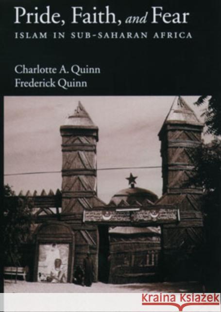 Pride, Faith, and Fear: Islam in Sub-Saharan Africa Quinn, Charlotte A. 9780195063868 Oxford University Press