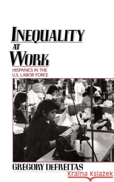 Inequality at Work: Hispanics in the U.S. Labor Force DeFreitas, Gregory 9780195064216 Oxford University Press