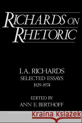 Richards on Rhetoric: I.A. Richards: Selected Essays (1929-1974) Richards, I. a. 9780195064261 Oxford University Press