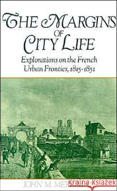 The Margins of City Life: Explorations on the French Urban Frontier, 1815-1851 Merriman, John M. 9780195064384 Oxford University Press