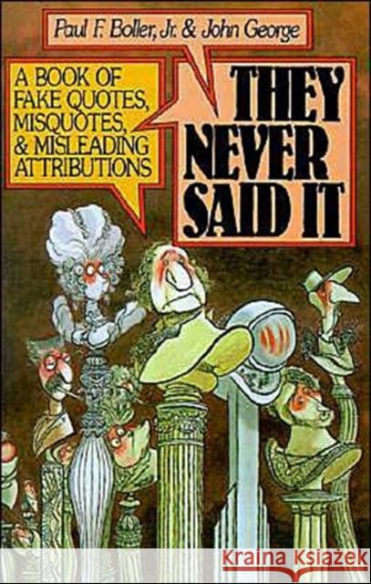 They Never Said It: A Book of Fake Quotes, Misquotes, and Misleading Attributions Boller, Paul F. 9780195064698 Oxford University Press