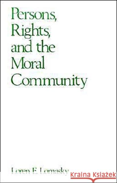 Persons, Rights, and the Moral Community Loren E. Lomasky 9780195064742 Oxford University Press