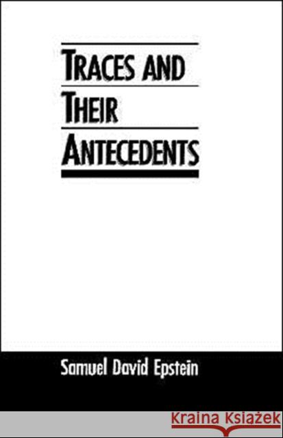 Traces and Their Antecedents Samuel D. Epstein 9780195064858 Oxford University Press