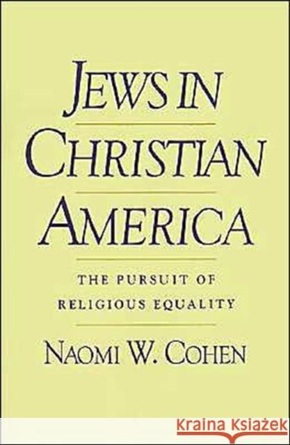 Jews in Christian America: The Pursuit of Religious Equality Cohen, Naomi W. 9780195065374 Oxford University Press