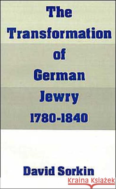 The Transformation of German Jewry, 1780-1840 David Sorkin 9780195065848 Oxford University Press