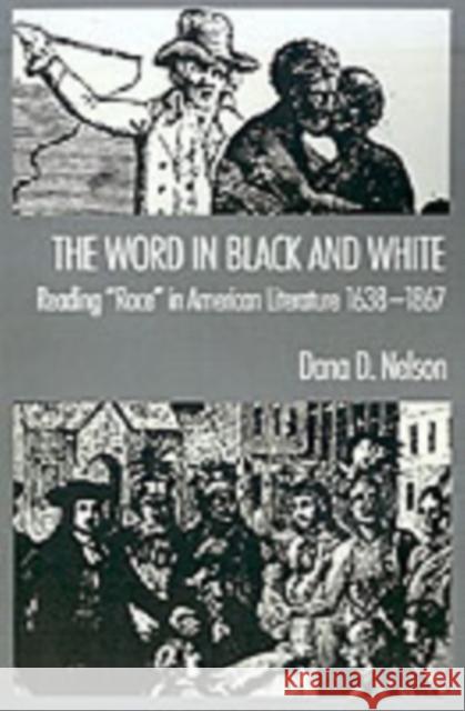 The Word in Black and White: Reading Race in American Literature, 1638-1867 Nelson, Dana D. 9780195065923 Oxford University Press, USA