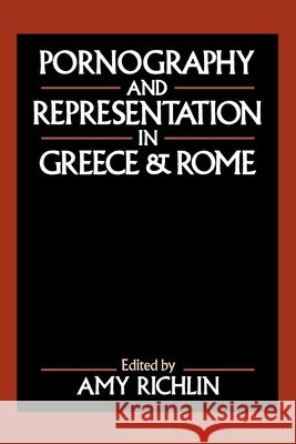 Pornography and Representation in Greece and Rome Amy Richlin 9780195067231 Oxford University Press