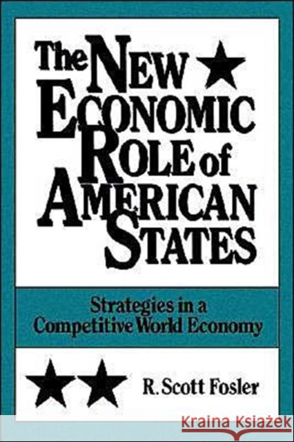 The New Economic Role of American States: Strategies in a Competitive World Economy Fosler, R. Scott 9780195067774 Oxford University Press