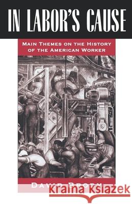 In Labor's Cause: Main Themes on the History of the American Worker Brody, David 9780195067910 Oxford University Press