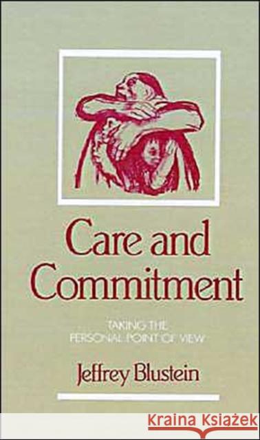 Care and Commitment: Taking the Personal Point of View Blustein, Jeffrey 9780195067996 Oxford University Press
