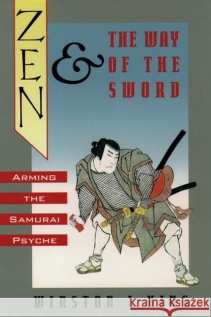 Zen and the Way of the Sword: Arming the Samurai Psyche King, Winston L. 9780195068108 Oxford University Press