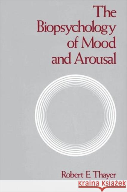 The Biopsychology of Mood and Arousal Thayer, Robert E. 9780195068276 Oxford University Press