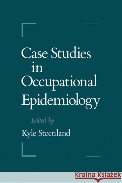 Case Studies in Occupational Epidemiology Streenland Kyle Kyle Steenland Kyle Steenland 9780195068313 Oxford University Press, USA