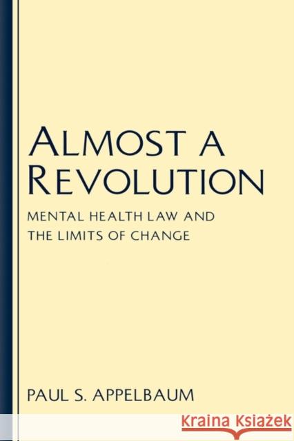 Almost a Revolution: Mental Health Law & the Limits of Change Appelbaum, Paul S. 9780195068801 Oxford University Press