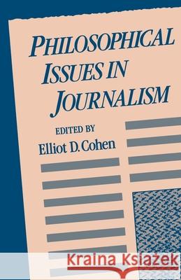 Philosophical Issues in Journalism Cohen, Elliot D. 9780195068986 Oxford University Press, USA