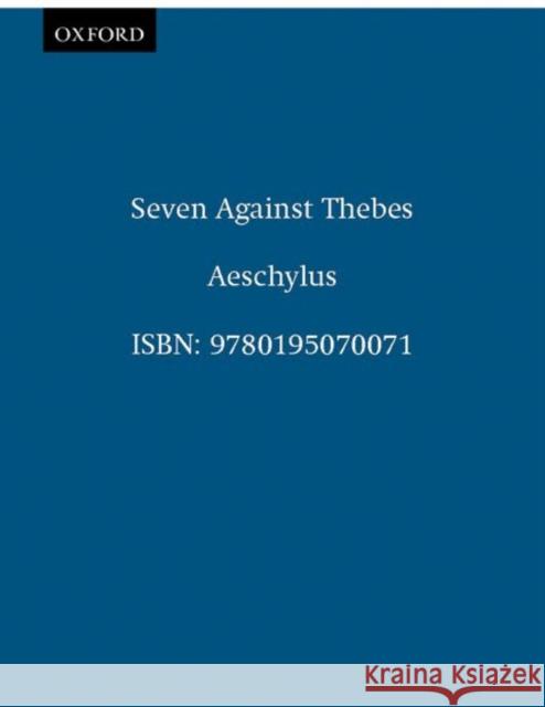 Seven Against Thebes Aeschylus                                Helen H. Bacon Anthony Hecht 9780195070071 Oxford University Press
