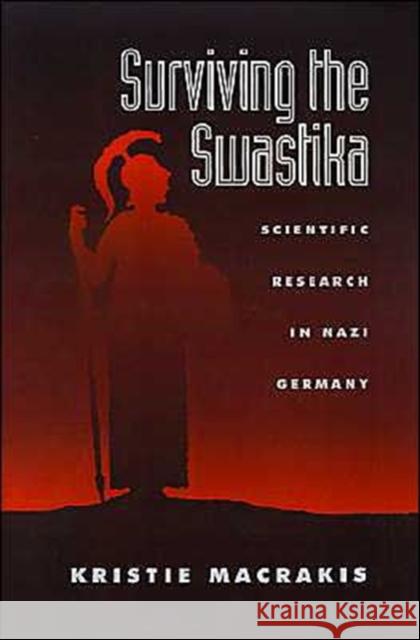Surviving the Swastika: Scientific Research in Nazi Germany Macrakis, Kristie 9780195070101 Oxford University Press