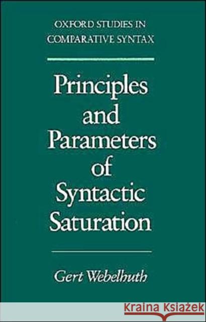 Principles and Parameters of Syntactic Saturation Gert Webelhuth 9780195070415 Oxford University Press