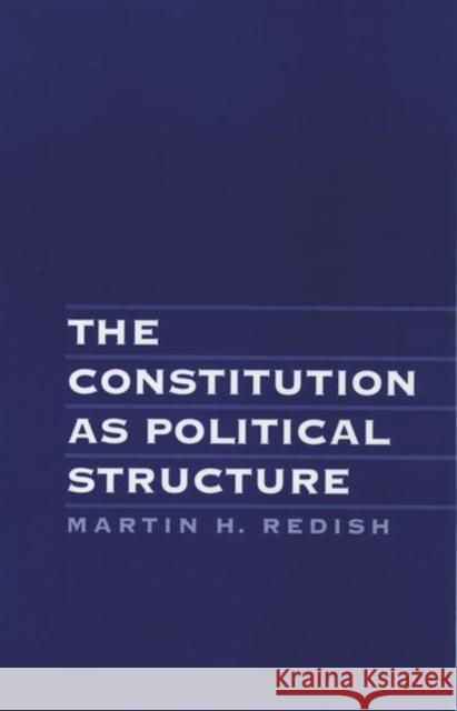 The Constitution as Political Structure Martin H. Redish 9780195070606 Oxford University Press