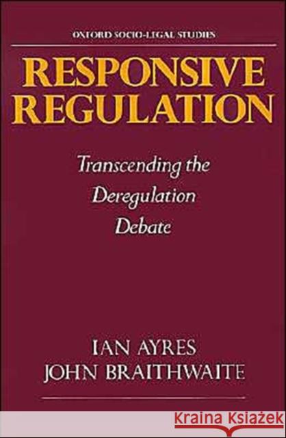 Responsive Regulation: Transcending the Deregulation Debate Ayres, Ian 9780195070705 Oxford University Press