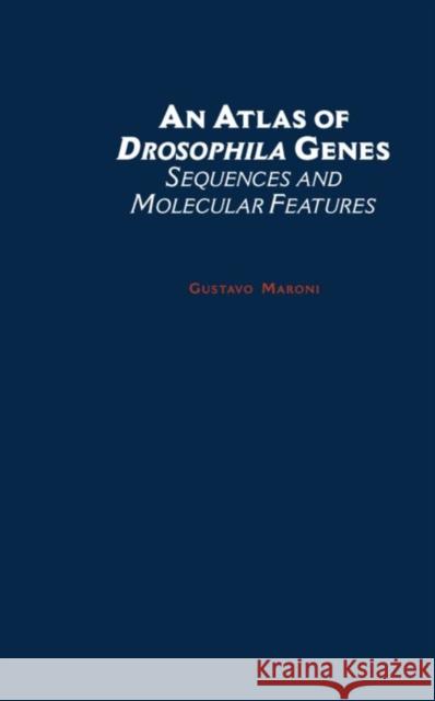 An Atlas of Drosophila Genes: Sequences and Molecular Features Maroni, Gustavo 9780195071160 Oxford University Press, USA