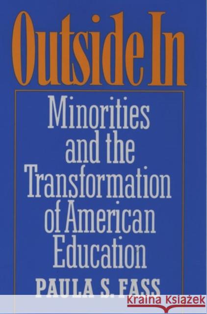 Outside in: Minorities and the Transformation of American Education Fass, Paula S. 9780195071351 Oxford University Press