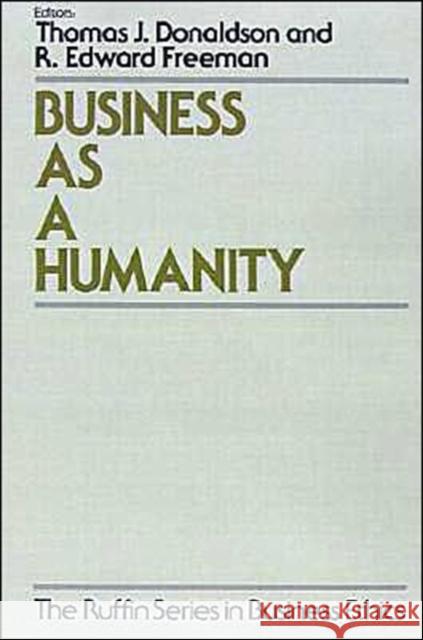 Business as a Humanity Thomas Donaldson R. Edward Freeman 9780195071566 Oxford University Press