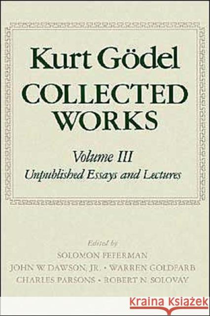 Collected Works: Volume III: Unpublished Essays and Lectures Godel, Kurt 9780195072556 Oxford University Press
